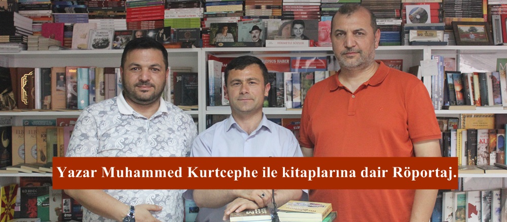 Yazar Muhammed Kurtcephe ile kitaplarına dair Röportaj.