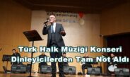 Türk Halk Müziği Konseri Dinleyicilerden Tam Not Aldı.