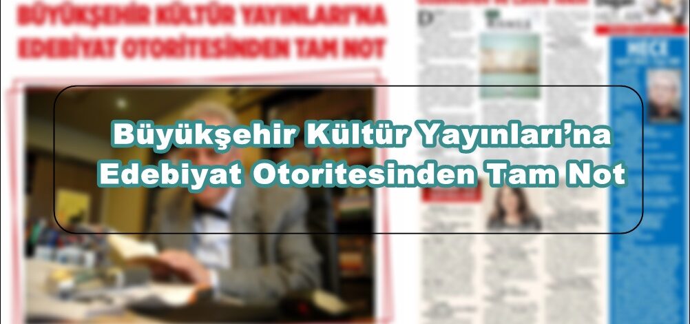 Büyükşehir Kültür Yayınları’na Edebiyat Otoritesinden Tam Not.