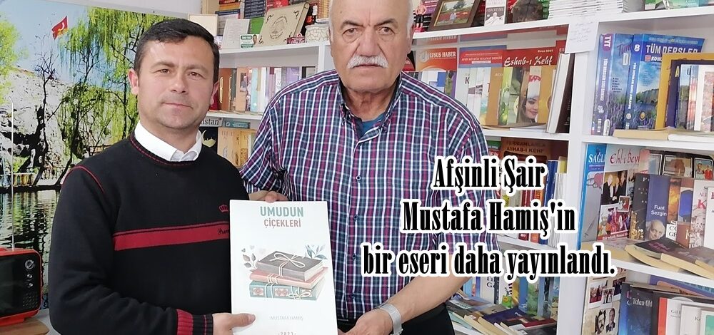 Afşinli Şair Mustafa Hamiş’in bir eseri daha yayınlandı.