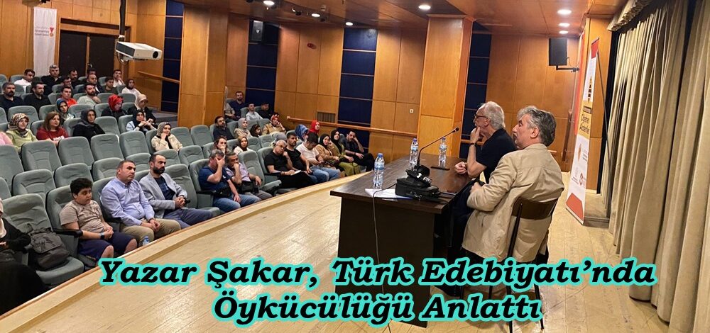 Yazar Şakar, Türk Edebiyatı’nda Öykücülüğü Anlattı.