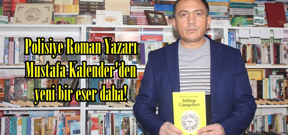 Polisiye Roman Yazarı Mustafa Kalender’den yeni bir eser daha!