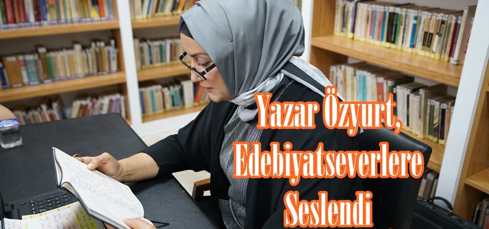 Yazar Özyurt, Edebiyatseverlere Seslendi.