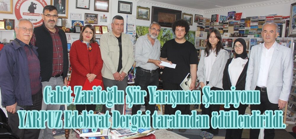 Cahit Zarifoğlu Şiir Yarışması Şampiyonu YARPUZ Edebiyat Dergisi tarafından ödüllendirildi.