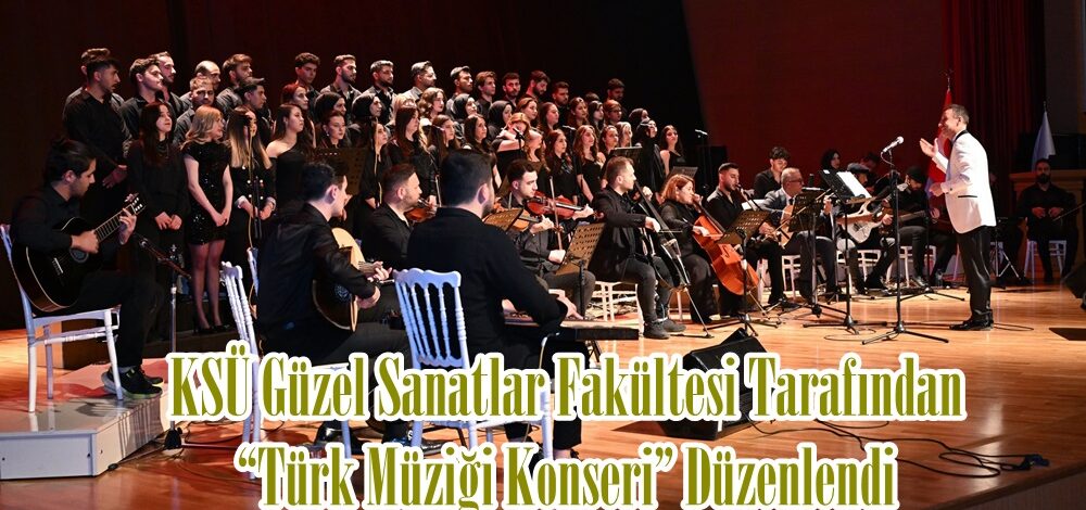 KSÜ Güzel Sanatlar Fakültesi Tarafından “Türk Müziği Konseri” Düzenlendi.