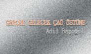 GERÇEK GELECEK ÇAĞ ÜSTÜNE