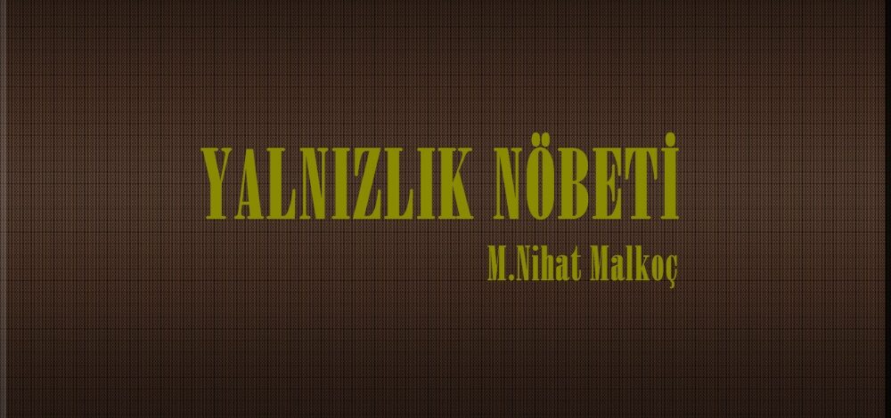 YALNIZLIK NÖBETİ