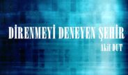 DİRENMEYİ DENEYEN ŞEHİR