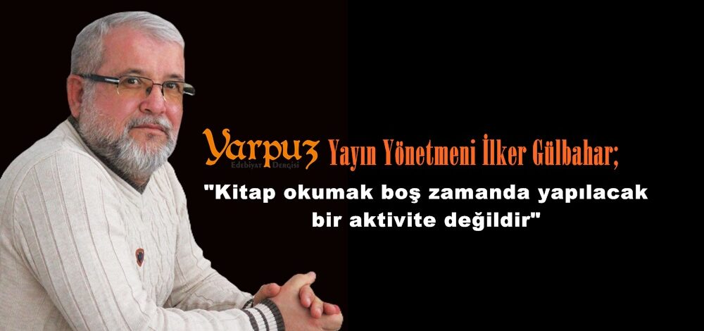 İlker Gülbahar; “Kitap okumak boş zamanda yapılacak bir aktivite değildir”