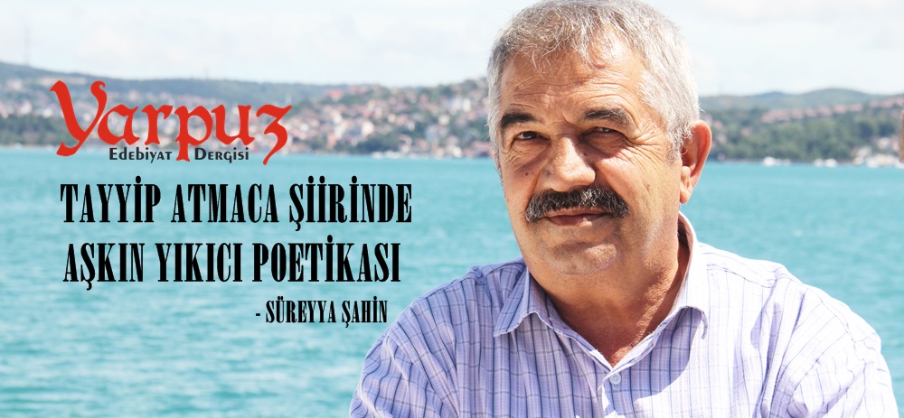 TAYYİP ATMACA ŞİİRİNDE AŞKIN YIKICI POETİKASI 
