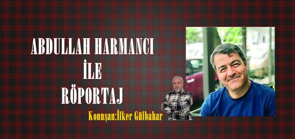ABDULLAH HARMANCI İLE RÖPORTAJ!