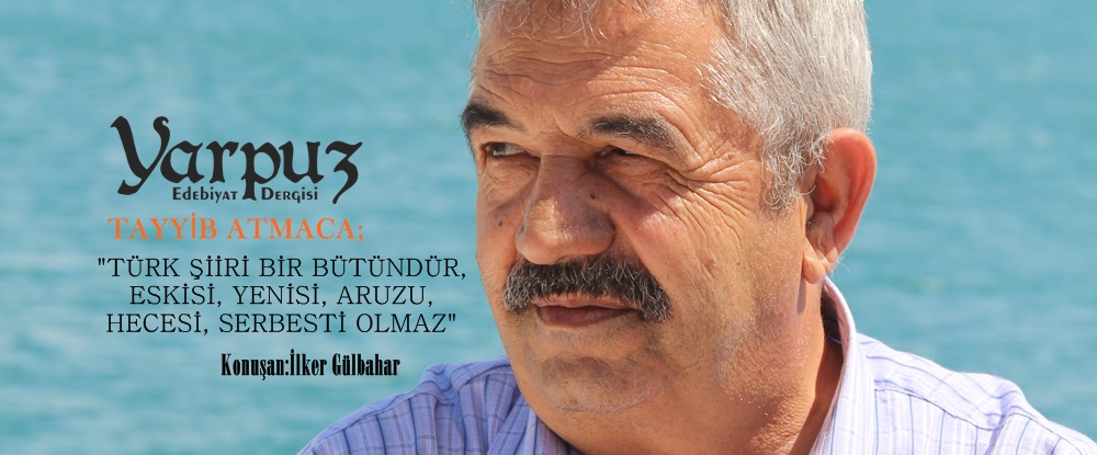 ATMACA; “TÜRK ŞİİRİ BİR BÜTÜNDÜR, ESKİSİ, YENİSİ, ARUZU, HECESİ, SERBESTİ OLMAZ”