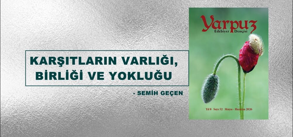 KARŞITLARIN VARLIĞI, BİRLİĞİ VE YOKLUĞU