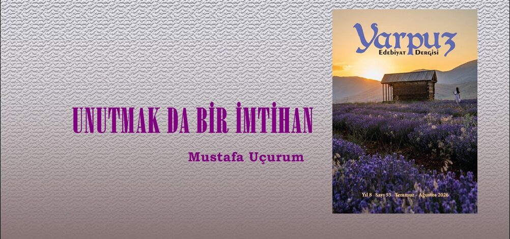 UNUTMAK DA BİR İMTİHAN